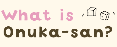 What is Onuka-san?